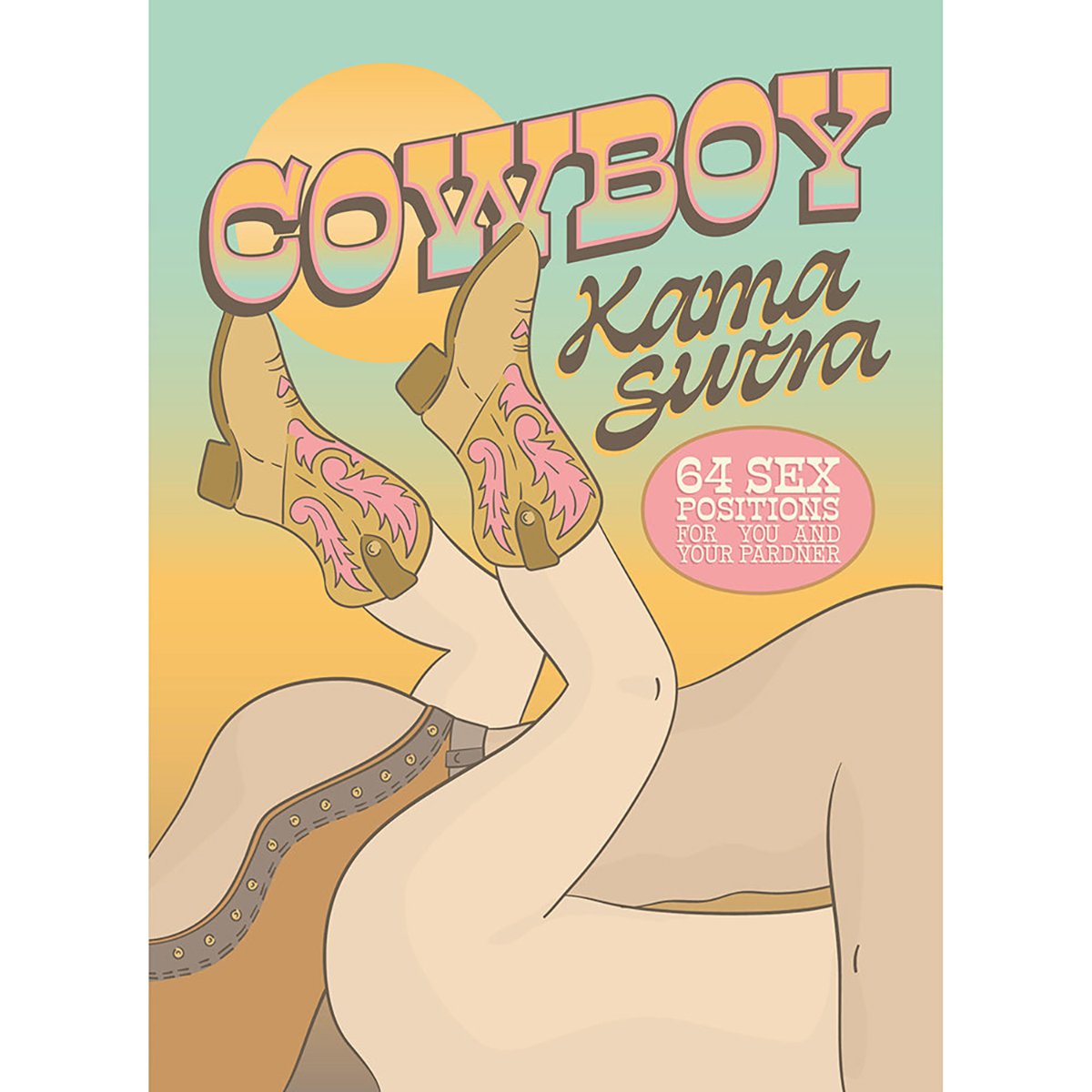 Cowboy Kama Sutra: 64 Sex Positions for You and Your Pardner